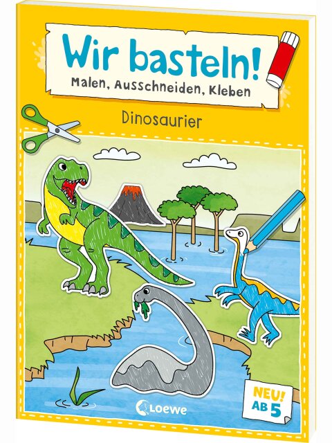 Wir basteln! Ab 5 Jahren - Malen, Ausschneiden, Kleben - Dinosaurier